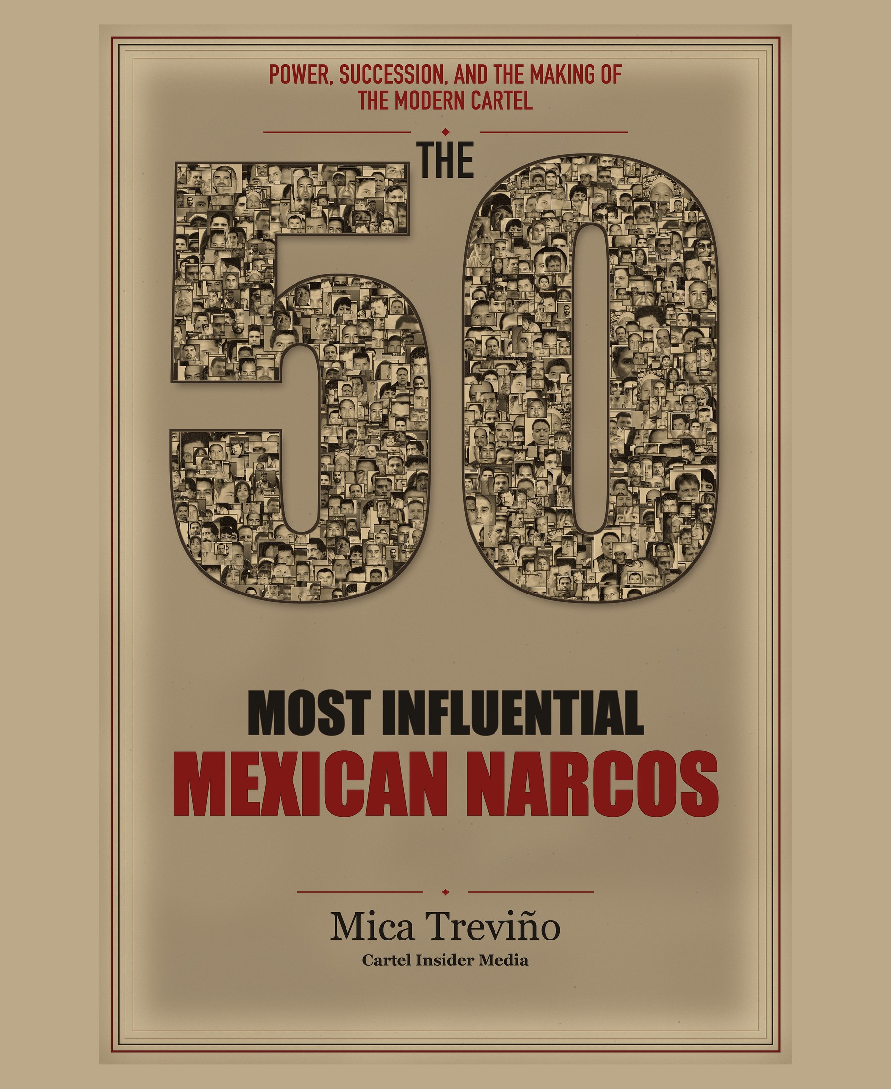 The 50 Most Influential Mexican Narcos: Power, Succession, and the Making of the Modern Cartel Book